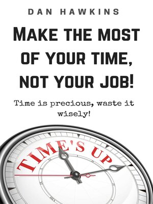 cover image of Make the Most of Your Time, Not Your Job!